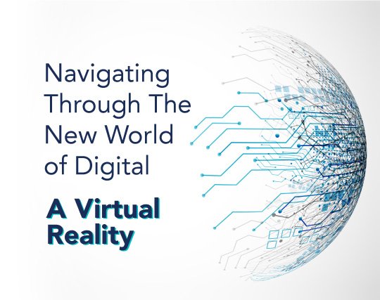 Navigating Through The New World of Digital - A Virtual Reality
