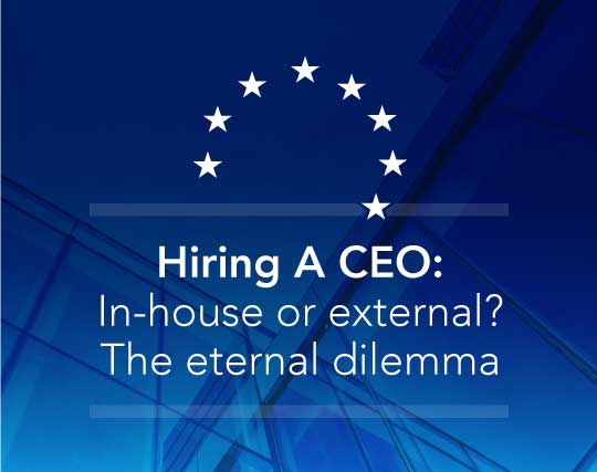 Hiring a CEO: In-house or external? The eternal dilemma